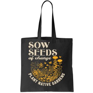 Sow Seeds Of Change Plant Native Gardens Tote Bag