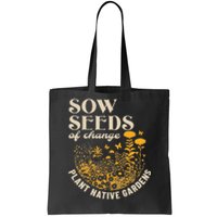 Sow Seeds Of Change Plant Native Gardens Tote Bag