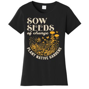 Sow Seeds Of Change Plant Native Gardens Women's T-Shirt