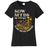 Sow Seeds Of Change Plant Native Gardens Women's T-Shirt