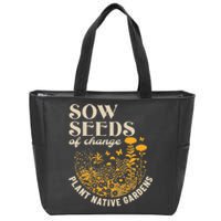 Sow Seeds Of Change Plant Native Gardens Zip Tote Bag