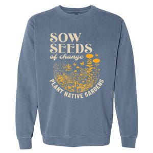 Sow Seeds Of Change Plant Native Gardens Garment-Dyed Sweatshirt