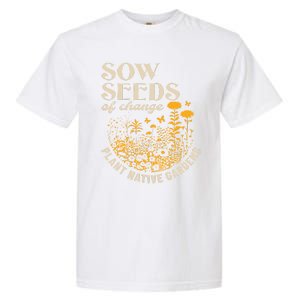 Sow Seeds Of Change Plant Native Gardens Garment-Dyed Heavyweight T-Shirt