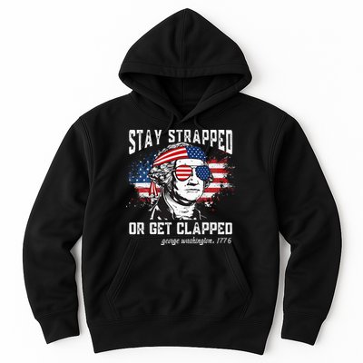 Stay Strapped Or Get Clapped George Washington 4th Of July Hoodie