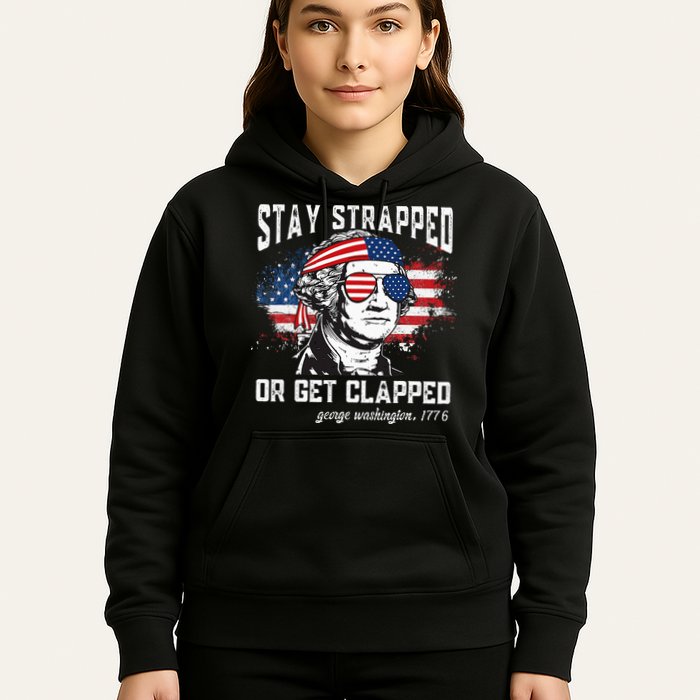 Stay Strapped Or Get Clapped George Washington 4th Of July Hoodie