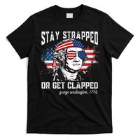 Stay Strapped Or Get Clapped George Washington 4th Of July T-Shirt
