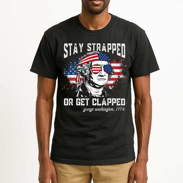 Stay Strapped Or Get Clapped George Washington 4th Of July Tall T-Shirt
