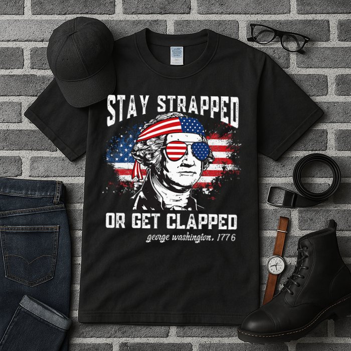 Stay Strapped Or Get Clapped George Washington 4th Of July Tall T-Shirt