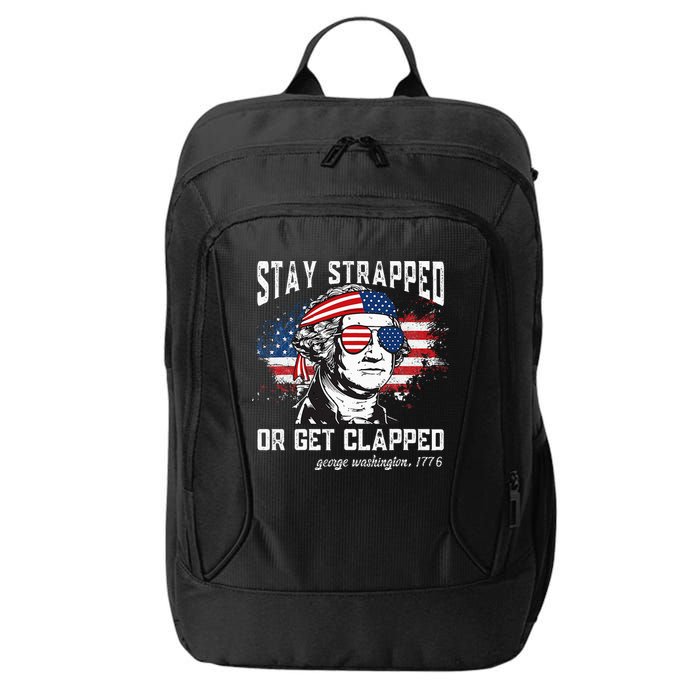 Stay Strapped Or Get Clapped George Washington 4th Of July City Backpack