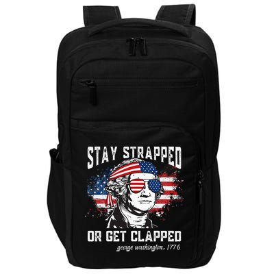 Stay Strapped Or Get Clapped George Washington 4th Of July Impact Tech Backpack