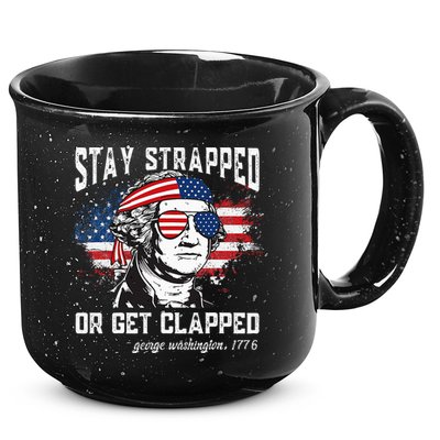 Stay Strapped Or Get Clapped George Washington 4th Of July 15oz Campfire Ceramic Mug
