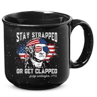 Stay Strapped Or Get Clapped George Washington 4th Of July 15oz Campfire Ceramic Mug