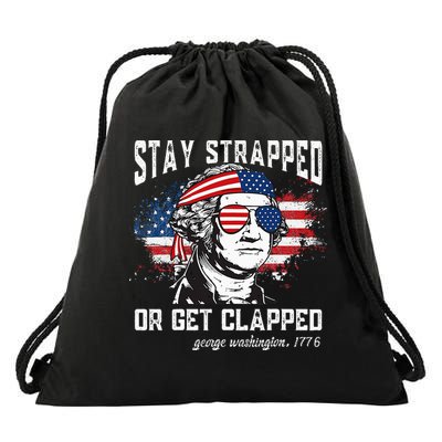 Stay Strapped Or Get Clapped George Washington 4th Of July Drawstring Bag