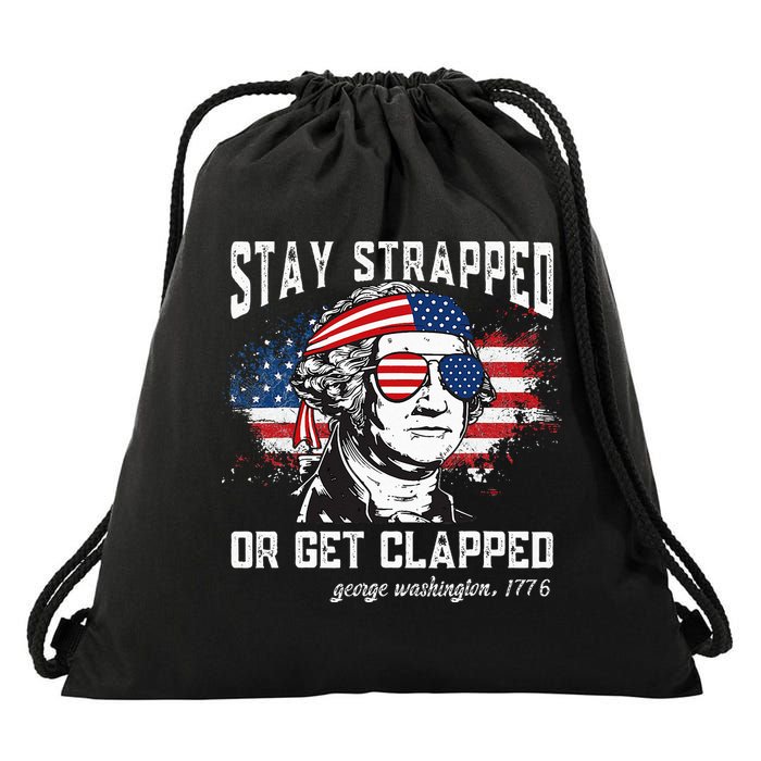 Stay Strapped Or Get Clapped George Washington 4th Of July Drawstring Bag