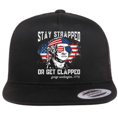 Stay Strapped Or Get Clapped George Washington 4th Of July Flatbill Hat
