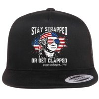 Stay Strapped Or Get Clapped George Washington 4th Of July Flatbill Hat