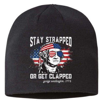 Stay Strapped Or Get Clapped George Washington 4th Of July Sustainable Beanie