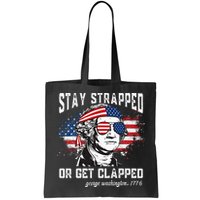 Stay Strapped Or Get Clapped George Washington 4th Of July Bag