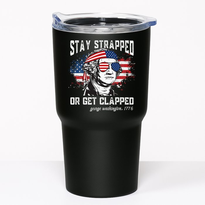Stay Strapped Or Get Clapped George Washington 4th Of July Tumbler