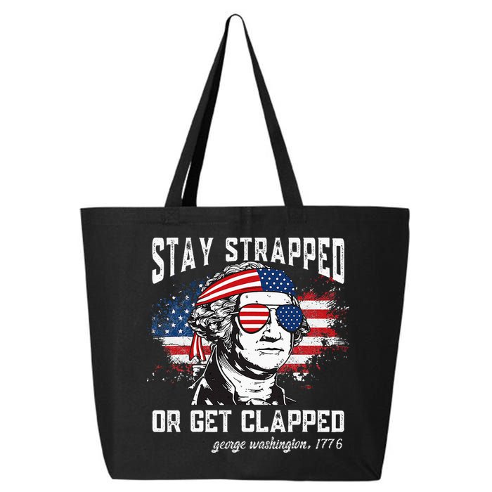 Stay Strapped Or Get Clapped George Washington 4th Of July 25L Jumbo Tote