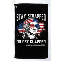 Stay Strapped Or Get Clapped George Washington 4th Of July Golf Towel