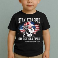 Stay Strapped Or Get Clapped George Washington 4th Of July Toddler T-Shirt