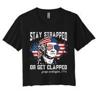 Stay Strapped Or Get Clapped George Washington 4th Of July Crop Top