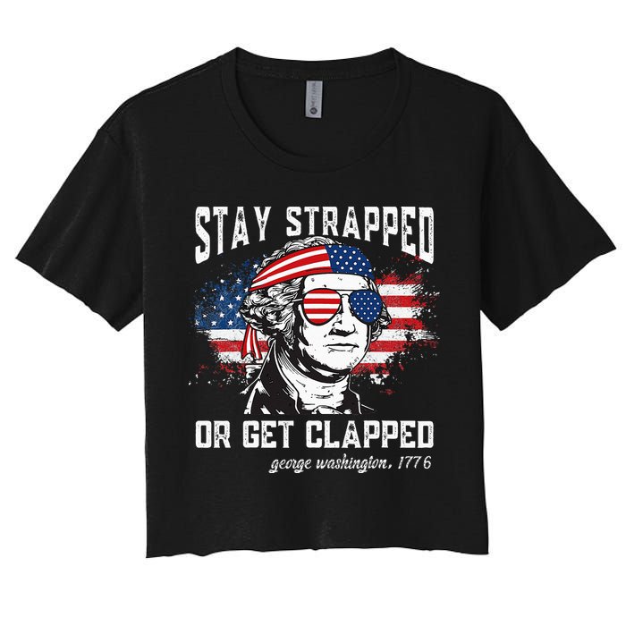 Stay Strapped Or Get Clapped George Washington 4th Of July Crop Top