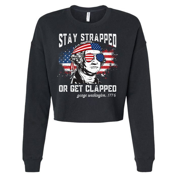 Stay Strapped Or Get Clapped George Washington 4th Of July Cropped Pullover Crew