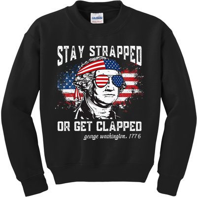 Stay Strapped Or Get Clapped George Washington 4th Of July Kids Sweatshirt