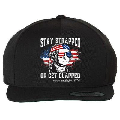 Stay Strapped Or Get Clapped George Washington 4th Of July Wool Snapback Cap
