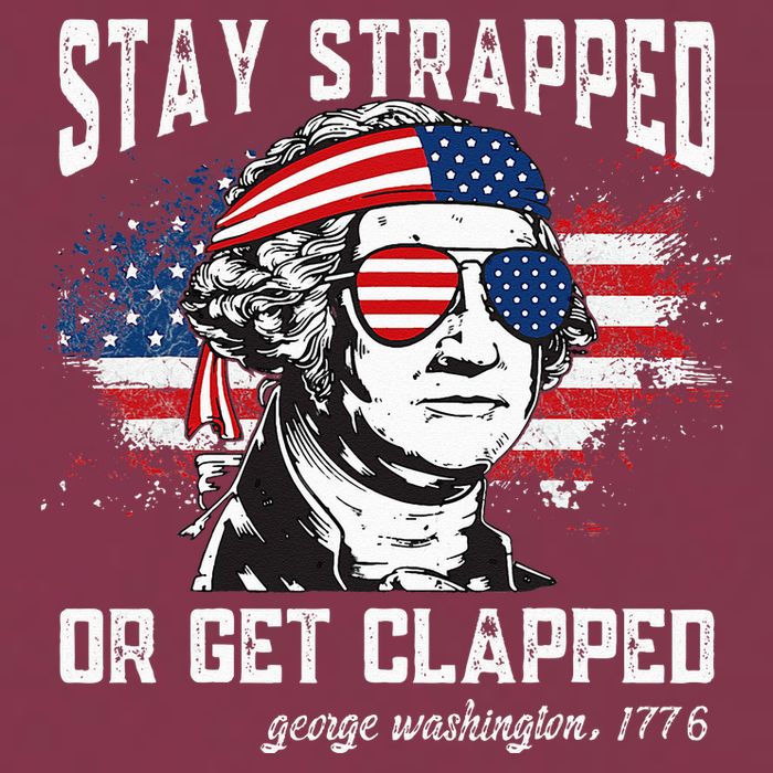 Stay Strapped Or Get Clapped George Washington 4th Of July 16oz Travel Tumbler