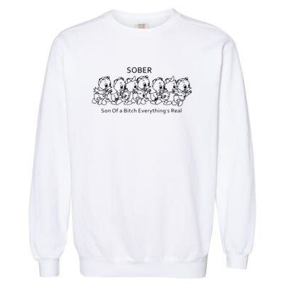 Sober Son Of A Bitch Everything's Real Garment-Dyed Sweatshirt