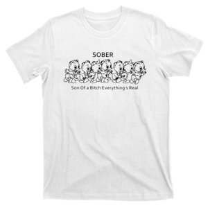 Sober Son Of A Bitch Everything's Real T-Shirt