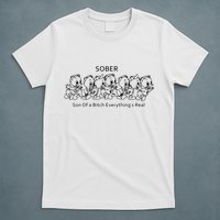 Sober Son Of A Bitch Everything's Real T-Shirt