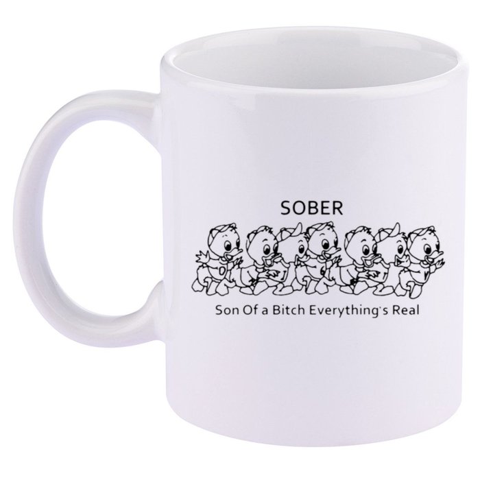 Sober Son Of A Bitch Everything's Real 11oz C Handle Ceramic Mug
