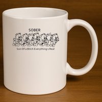 Sober Son Of A Bitch Everything's Real 11oz C Handle Ceramic Mug