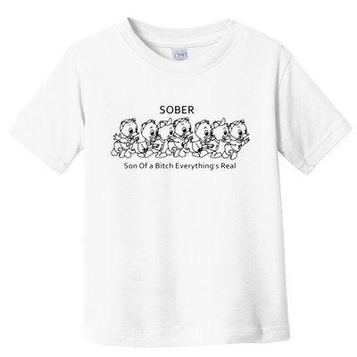 Sober Son Of A Bitch Everything's Real Toddler T-Shirt