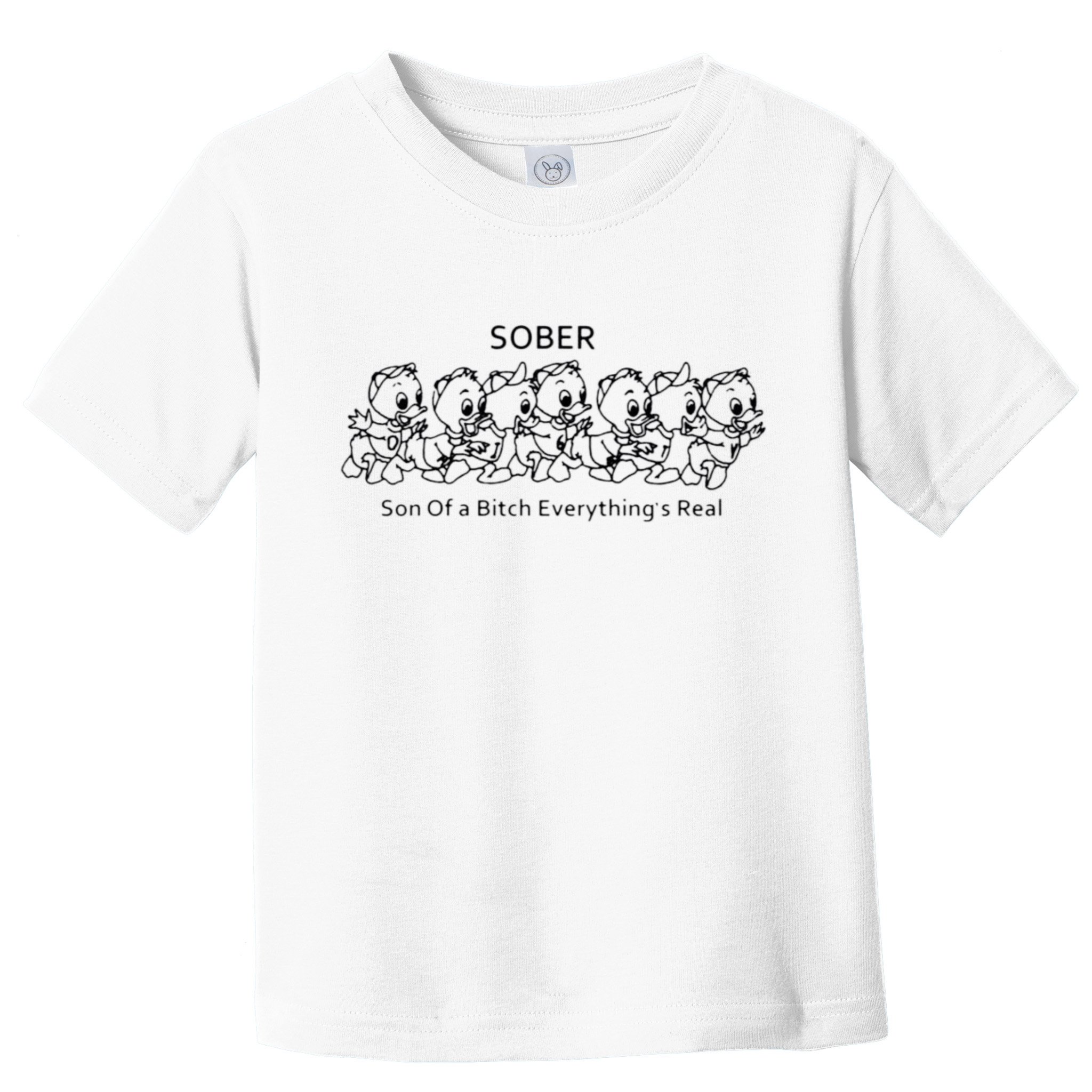Sober Son Of A Bitch Everything's Real Toddler T-Shirt