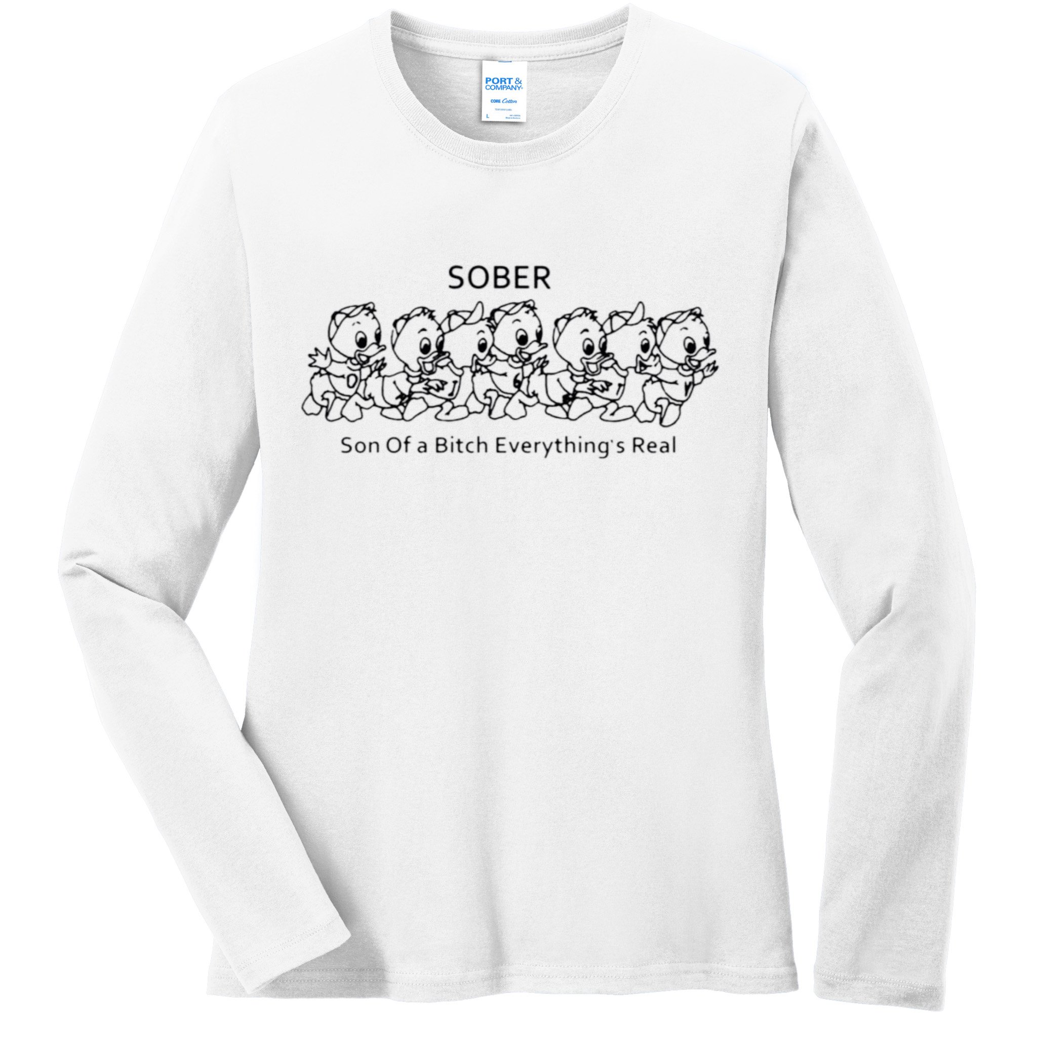 Sober Son Of A Bitch Everything's Real Ladies Long Sleeve Shirt