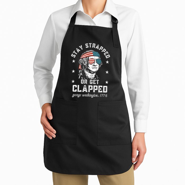 Stay Strapped Or Get Clapped George Washington4th Of July Full-Length Apron With Pockets