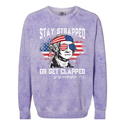 Stay Strapped Or Get Clapped George Washington 4th Of July Colorblast Crewneck Sweatshirt