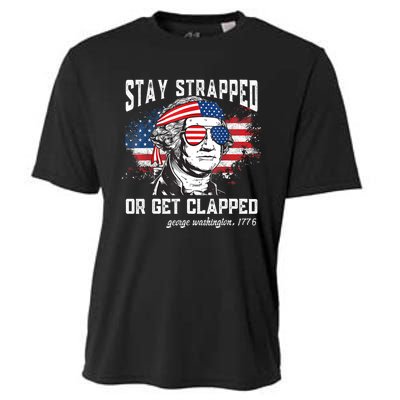 Stay Strapped Or Get Clapped George Washington 4th Of July Cooling Performance Crew T-Shirt