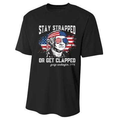 Stay Strapped Or Get Clapped George Washington 4th Of July Performance Sprint T-Shirt