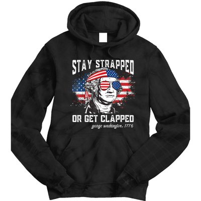 Stay Strapped Or Get Clapped George Washington 4th Of July Tie Dye Hoodie