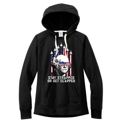 Stay Strapped Or Get Clapped 4th Of July George Washington Women's Fleece Hoodie