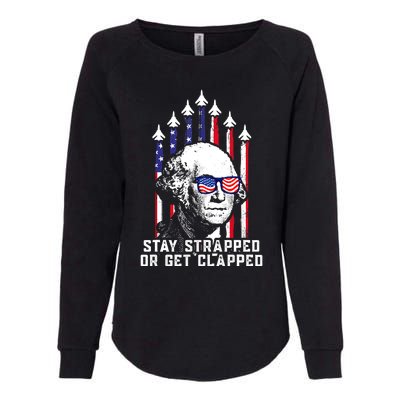 Stay Strapped Or Get Clapped 4th Of July George Washington Womens California Wash Sweatshirt