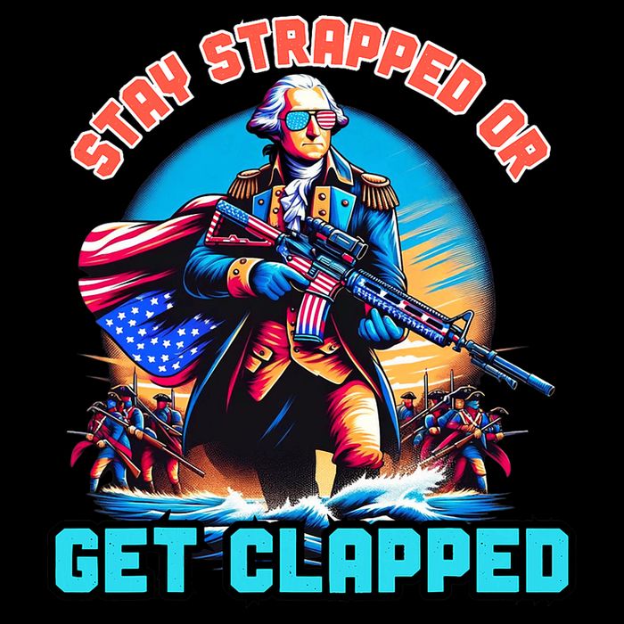 Stay Strapped Or Get Clapped George Washington 4th Of July 16oz Travel Tumbler