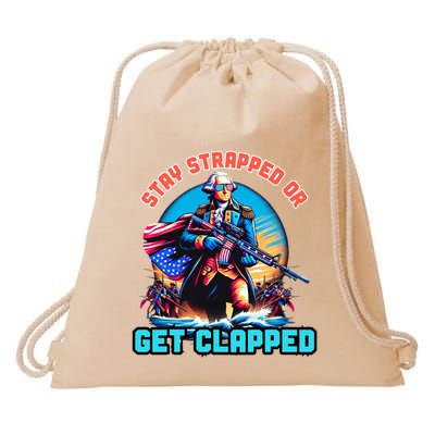 Stay Strapped Or Get Clapped George Washington 4th Of July Drawstring Bag