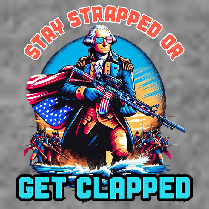 Stay Strapped Or Get Clapped George Washington 4th Of July Tall Hoodie